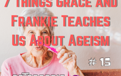 7 Things Grace and Frankie Teaches Us About Ageism