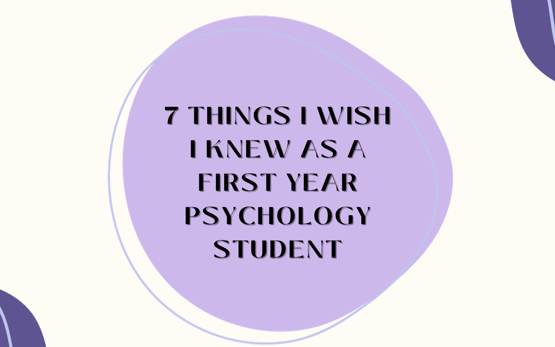 7 Things I Wish I Knew as a First Year Psychology Student